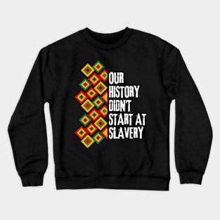 Our history don't start at slavery Crewneck Sweatshirt